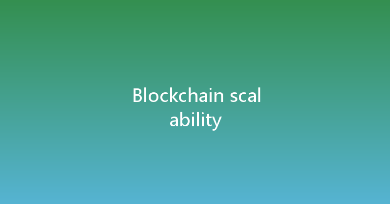 Blockchain scalability 