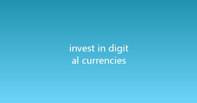 invest in digital currencies 